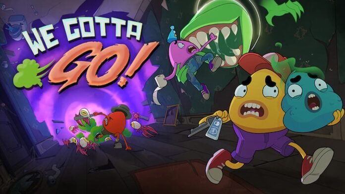 We Gotta Go!